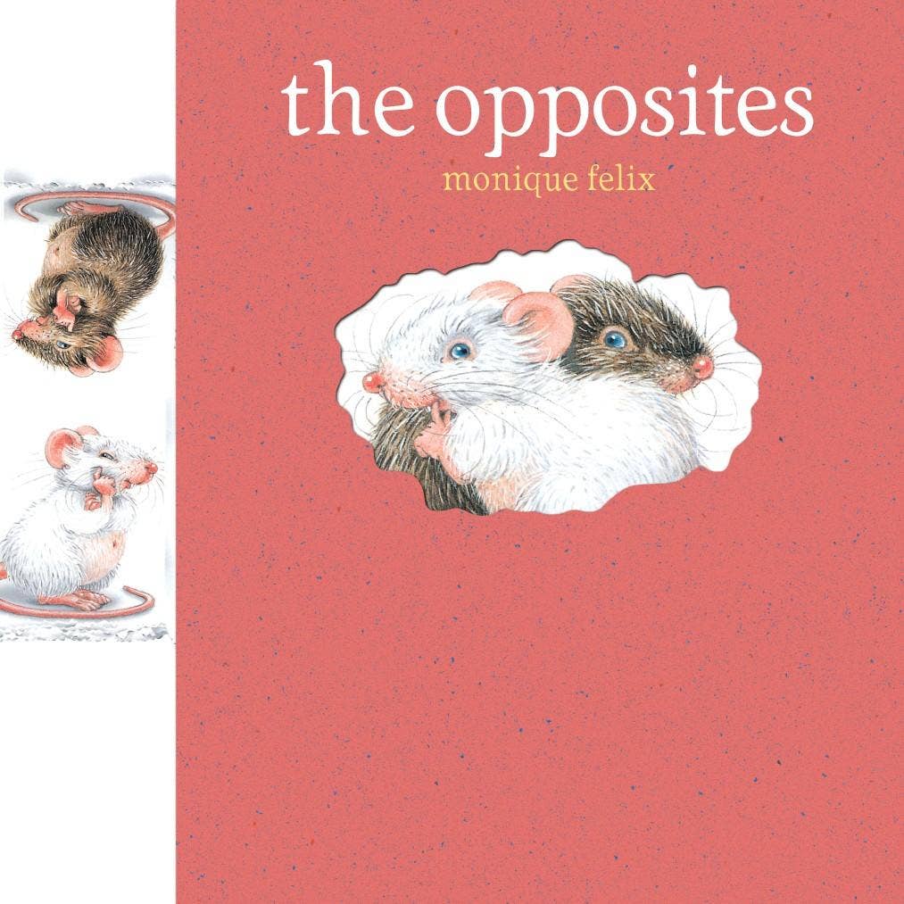 Mouse Books: The Opposites – by Monique Felix