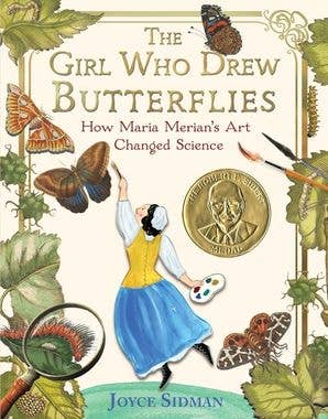 The Girl Who Drew Butterflies: How Maria Merian’s Art Changed Science by Joyce Sidman (Hardcover)