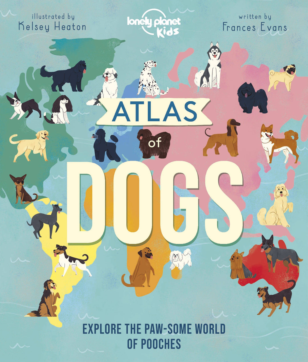 Atlas of Dogs - Lonely Planet Kids
