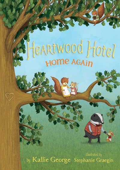 Heartwood Hotel: Home Again – by Kallie George, illustrated by Stephanie Graegin