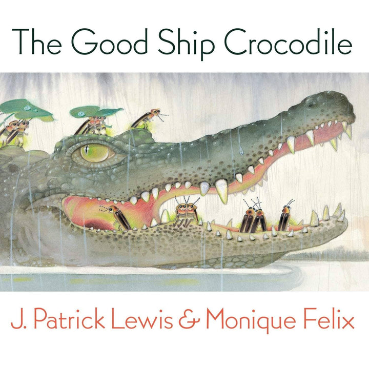 The Good Ship Crocodile – by J. Patrick Lewis, illustrated by Monique Felix