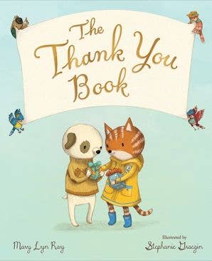 The Thank You Book – by Mary Lyn Ray, illustrated by Stephanie Graegin